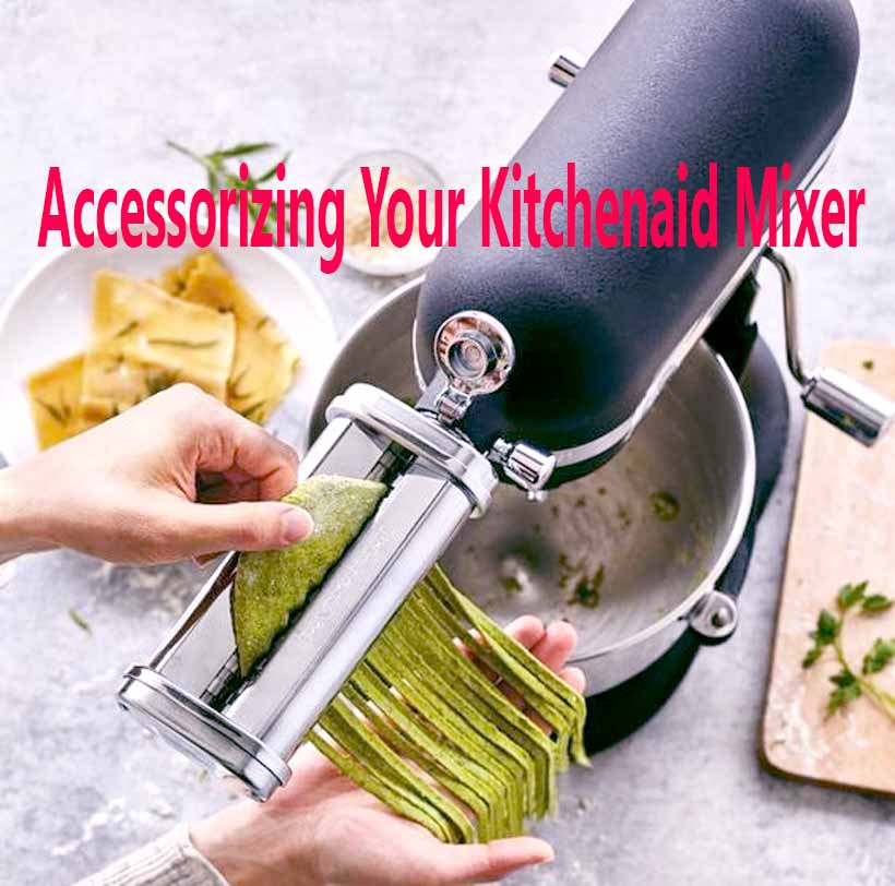 Accessorizing Your Kitchenaid Mixer