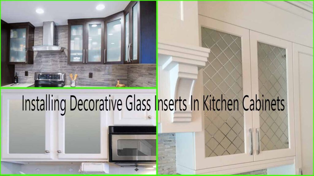 Installing Decorative Glass Inserts In Kitchen Cabinets