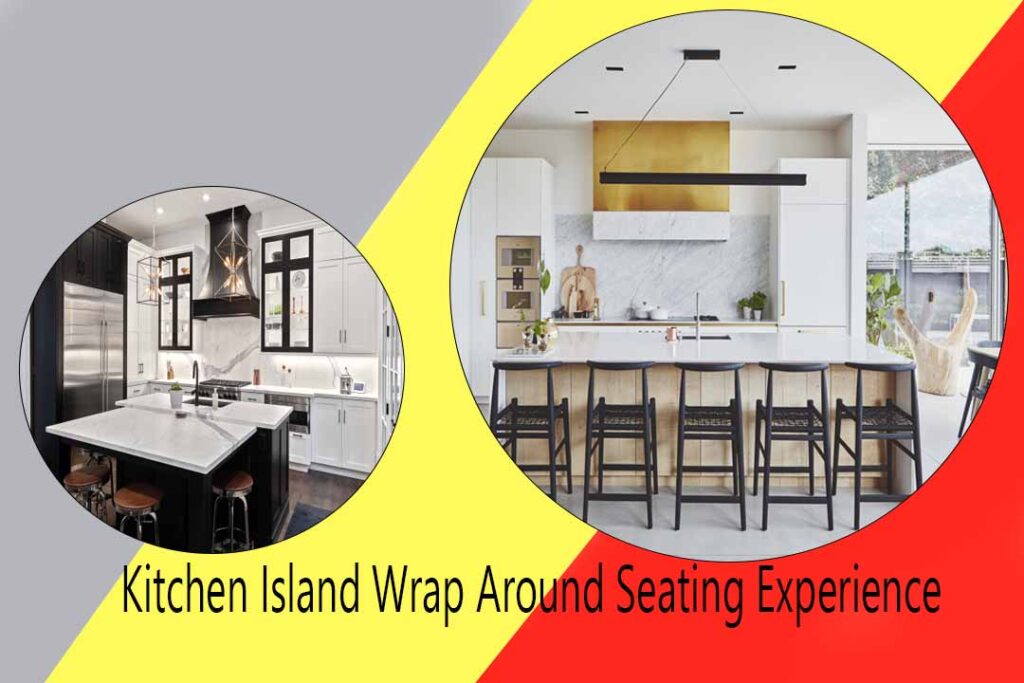 Kitchen Island Wrap Around Seating Experience