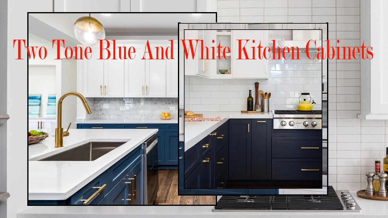 Two Tone Blue And White Kitchen Cabinets